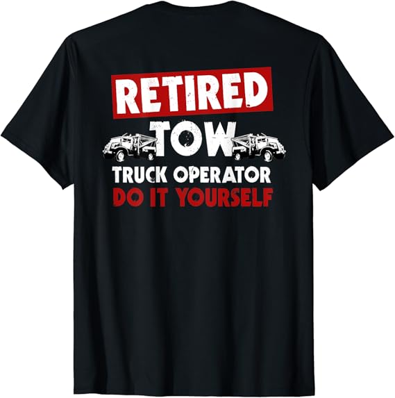 Amazon.com: Retired Tow Truck Driver Design On Back Of Clothing T-Shirt